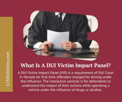 A DUI Victim Impact Panel (VIP) is a requirement DUI Court Judges in Nevada sentence for drunk driving convicts. They are a requirement for first time offenders who have been charged for driving under the influence.
